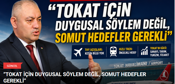 “TOKAT İÇİN DUYGUSAL SÖYLEM DEĞİL, SOMUT HEDEFLER GEREKLİ”